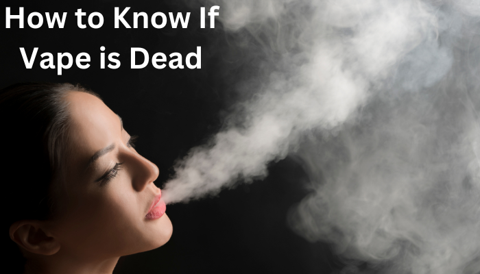 How to Know If Vape is Dead